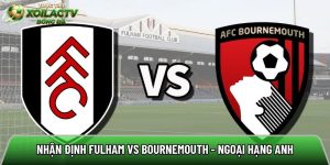 Nhận định Fulham vs Bournemouth, 21h00 ngày 09/05 – Ngoại hạng Anh